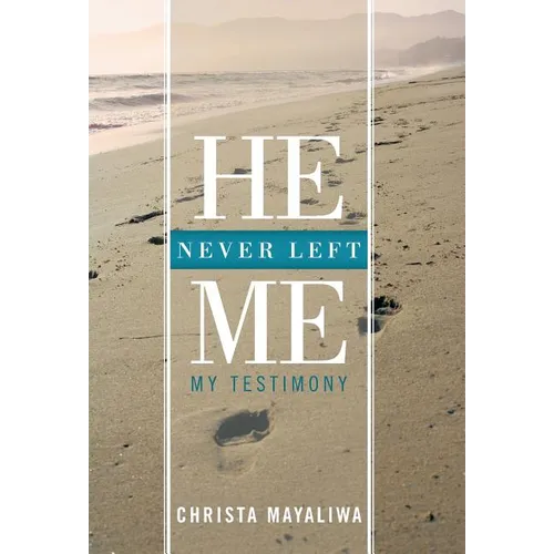 He Never Left Me: My Testimony