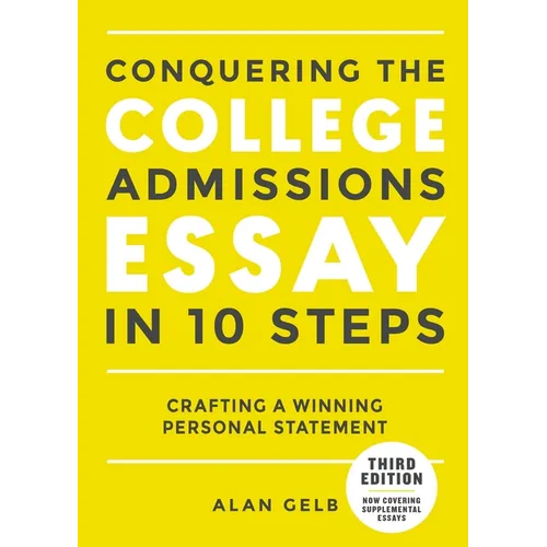Conquering the College Admissions Essay in 10 Steps, Third Edition: Crafting a Winning Personal Statement
