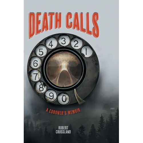 Death Calls: A Coroner's Memoir