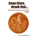 Bean There, Drunk That... the Definitive Guide to Coffee and the World of the Barista