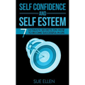 Self Confidence and Self Esteem: 7 Ultimate Secrets on How to become Successful in Life