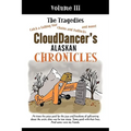 CloudDancer's Alaskan Chronicles, Volume III: The Tragedies