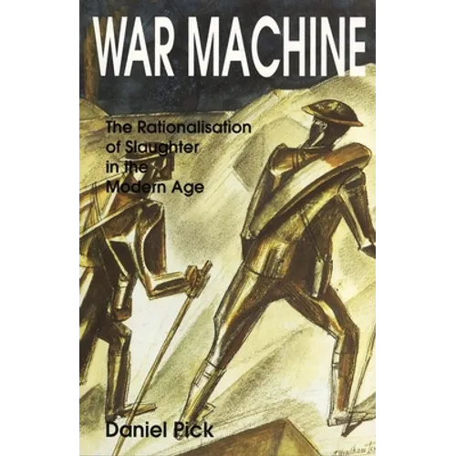 War Machine: The Rationalisation of Slaughter in the Modern Age