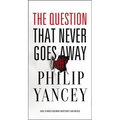 The Question That Never Goes Away: Finding Meaning in the Midst of Suffering