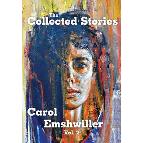 The Collected Stories of Carol Emshwiller, Volume 2