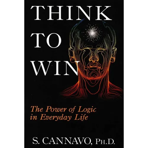 Think to Win: The Power of Logic in Everyday Life