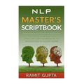 NLP Master's Scriptbook: The 24 Neuro Linguistic Programming & Mind Control Scripts That Will Maximize Your Potential and Help You Succeed in Anything