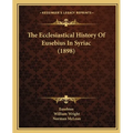 The Ecclesiastical History Of Eusebius In Syriac (1898)