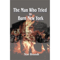The Man Who Tried to Burn New York