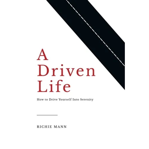 A Driven Life: How to Drive Yourself into Serenity
