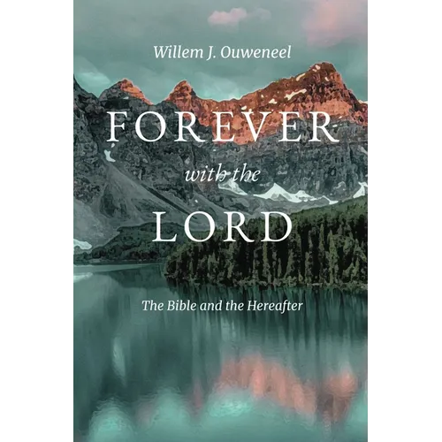 Forever with the Lord: The Bible and the Hereafter