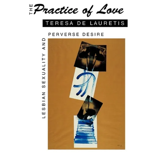 The Practice of Love: Lesbian Sexuality and Perverse Desire