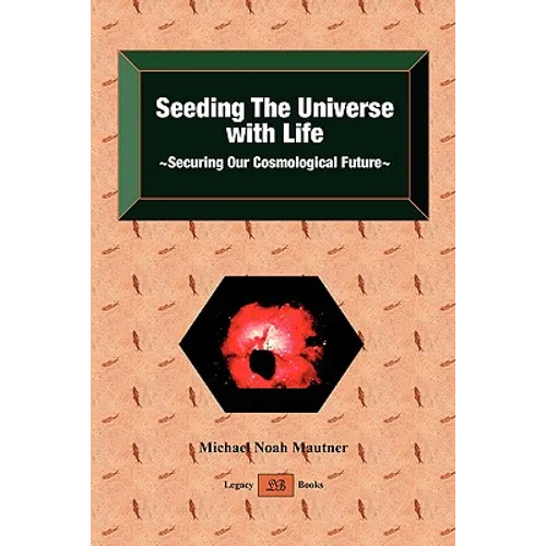 Seeding the Universe with Life Securing Our Cosmological Future