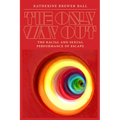 The Only Way Out: The Racial and Sexual Performance of Escape