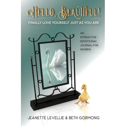 Hello, Beautiful!: Finally Love Yourself Just As You Are