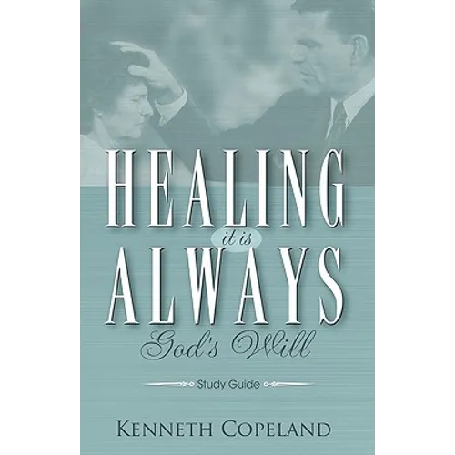 Healing It Is Always God's Will Study Guide