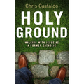The Holy Ground: Walking with Jesus as a Former Catholic