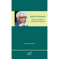 Julius K Nyerere: Servant of God or Untarnished Tyrant?