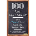 100 Acne Tips & Solutions: The Clear Clinic Guide to Perfect Skin