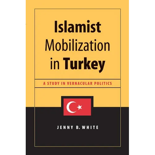 Islamist Mobilization in Turkey: A Study in Vernacular Politics