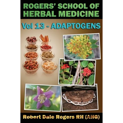 Rogers' School of Herbal Medicine Volume 13: Adaptogens