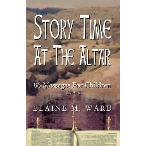 Story Time at the Altar: 86 Messages for Children