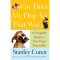 Why Does My Dog Act That Way?: Complete Guide to Your Dog's Personality