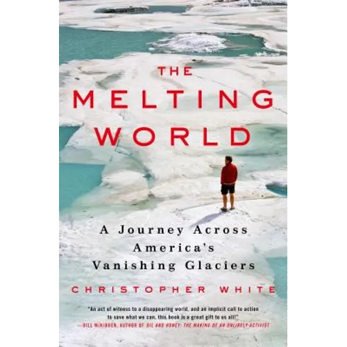 The Melting World: A Journey Across America's Vanishing Glaciers