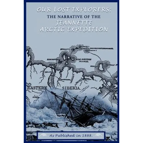 Our Lost Explorers: The Narrative of the Jeanette Arctic Expedition