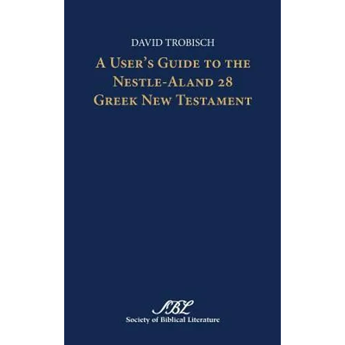 A User's Guide to the Nestle-Aland 28 Greek New Testament
