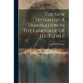 The New Testament A Translation In The Language Of The People