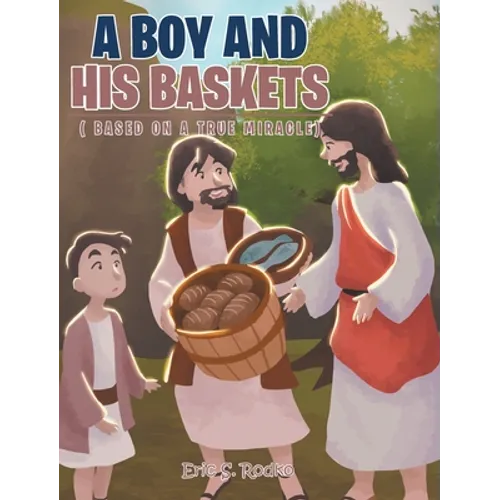 A Boy and His Baskets: (Based on a True Miracle)
