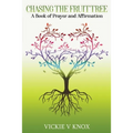 Chasing The Fruit Tree: A Book of Prayer and Affirmation