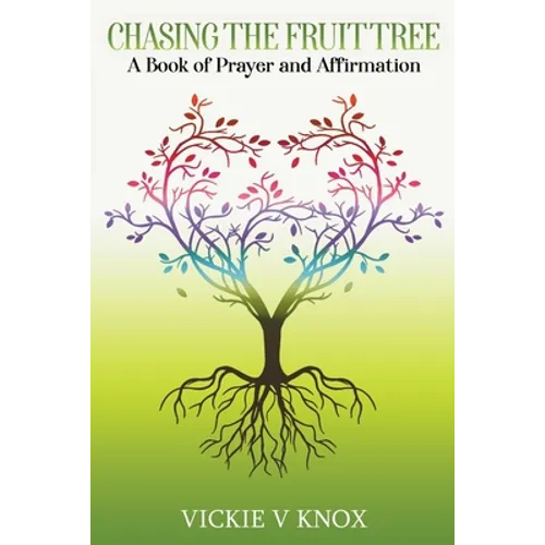 Chasing The Fruit Tree: A Book of Prayer and Affirmation