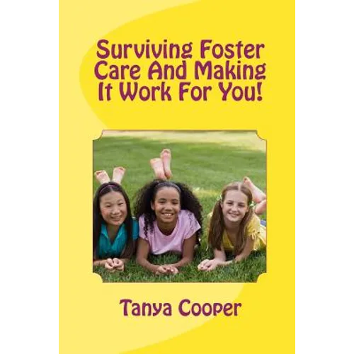 Surviving Foster Care And Making It Work For You!