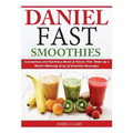 Daniel Fast Smoothies: Scrumptious and Nutritious Blend of Flavors That Make Up a Mouth Watering Array of Smoothie Beverages