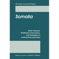 Somalia: State Collapse, Multilateral Intervention, and Strategies for Political Reconstruction