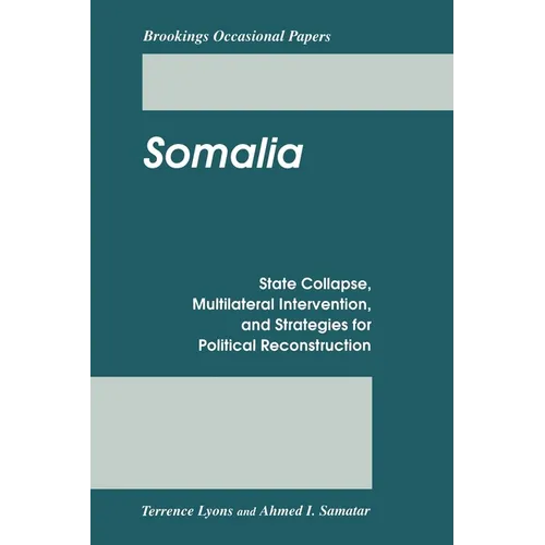 Somalia: State Collapse, Multilateral Intervention, and Strategies for Political Reconstruction