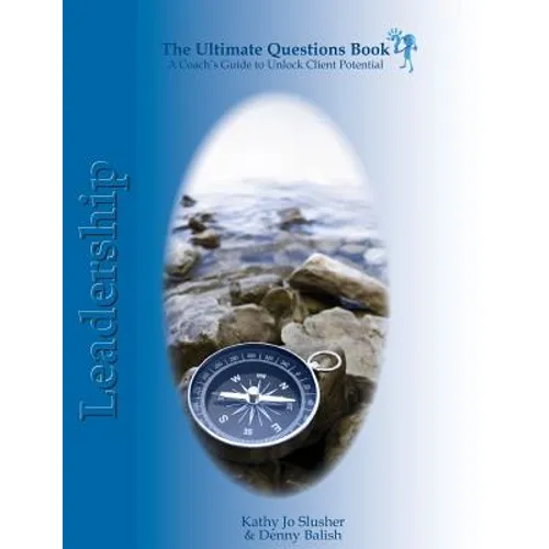 The Ultimate Questions Book - Leadership: A Coach's Guide to Unlock Client Potential