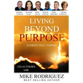 Living Beyond Purpose: Stories That Inspire