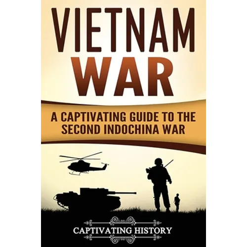 Vietnam War: A Captivating Guide to the Second Indochina War