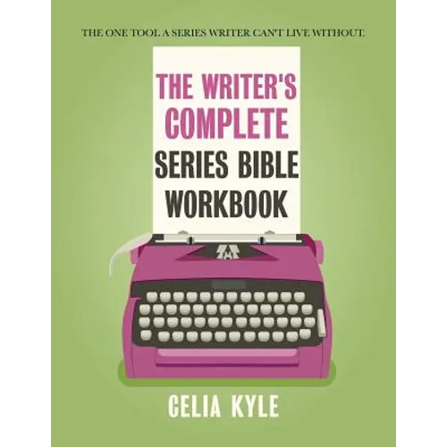The Writer's Complete Series Bible Workbook: The one tool a series writer can't live without.