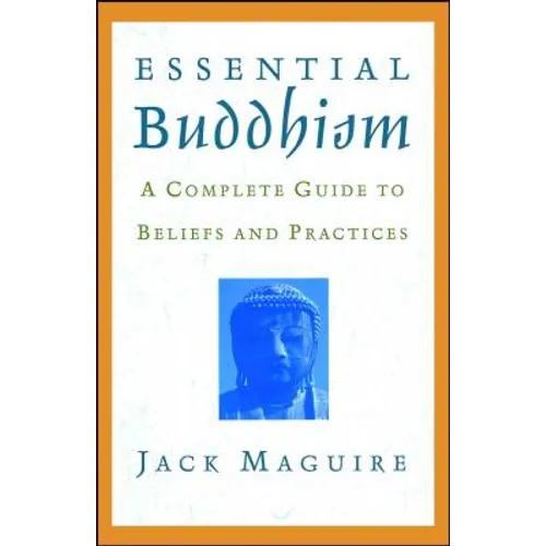 Essential Buddhism: A Complete Guide to Beliefs and Practices