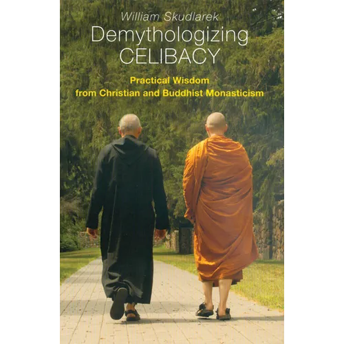 Demythologizing Celibacy: Practical Wisdom from Christian and Buddhist Monasticism