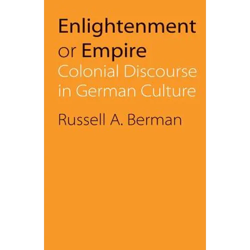 Enlightenment or Empire: Colonial Discourse in German Culture