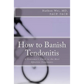 How to Banish Tendonitis: A Consumer's guide to the Most Effective Treatments