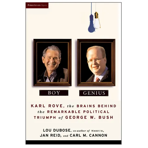 Boy Genius: Karl Rove, the Architect of George W. Bush's Remarkable Political Triumphs