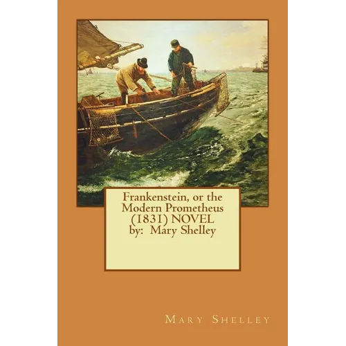 Frankenstein, or the Modern Prometheus (1831) NOVEL by: Mary Shelley