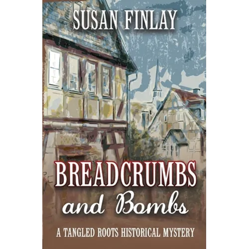 Breadcrumbs and Bombs: A Tangled Roots Historical Mystery