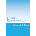Gospel Entrepreneur: How to Start a Kingdom Business